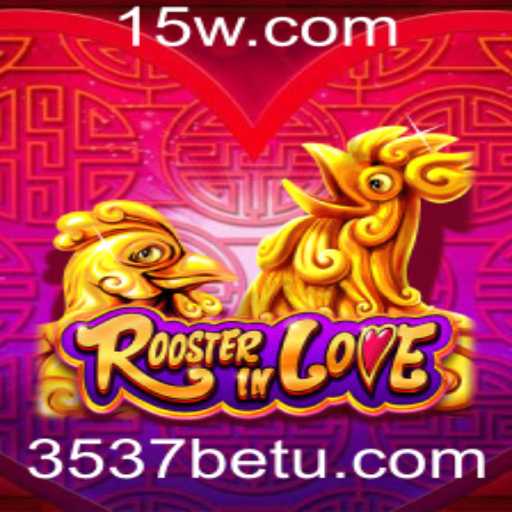 RoosterInLove: Uma Análise Detalhada e Regras do Jogo com ênfase em 3537bet